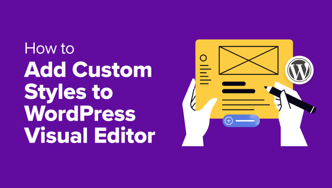 How to Add Custom Styles to WordPress Visual Editor