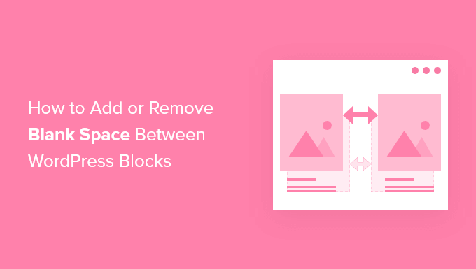 How to Add or Remove Blank Space Between WordPress Blocks (4 Ways)
