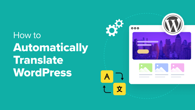 How to Automatically Translate WordPress (Easy Methods)
