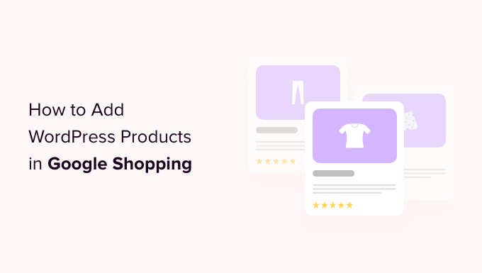 How to Automatically Add WordPress Products in Google Shopping