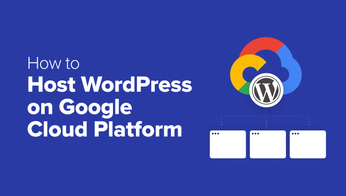 How to Host WordPress on Google Cloud Platform (3 Ways)