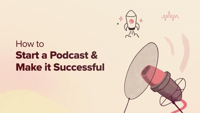 How to Start a Podcast (and Make it Successful) in 2025