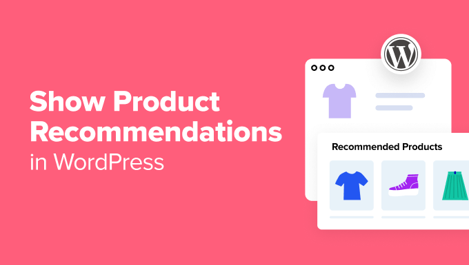How to Show Product Recommendations in WordPress (7 Easy Ways)