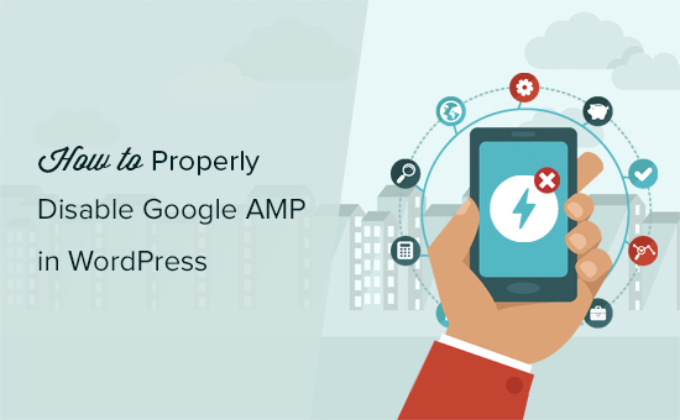 How to Properly Disable Google AMP in WordPress