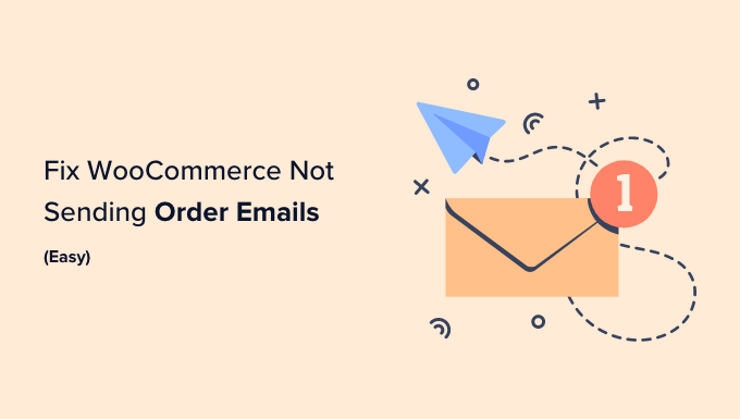 How to Fix WooCommerce Not Sending Order Emails (The Easy Way)