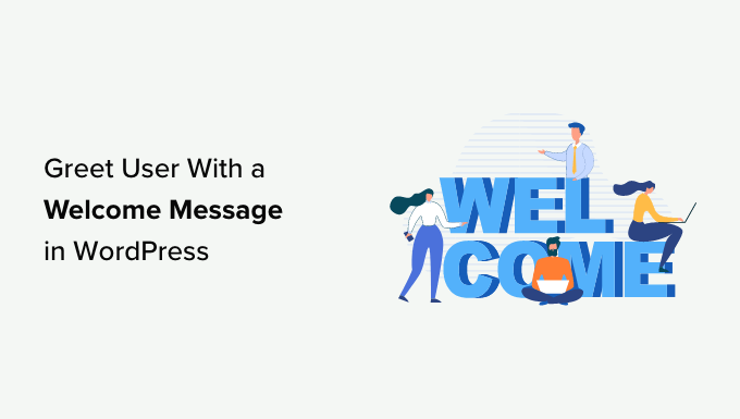 How to Greet Each User With a Custom Welcome Message in WordPress