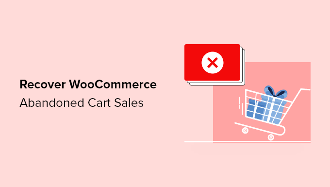 14 Ways to Recover WooCommerce Abandoned Cart Sales